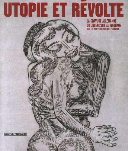Marie Gispert - Utopie et révolte - La gravure allemande du Jugendstil au Bauhaus dans les collections publiques françaises.