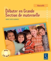 Marie Goëtz-Georges - Débuter en Grande Section de maternelle. 1 Cédérom
