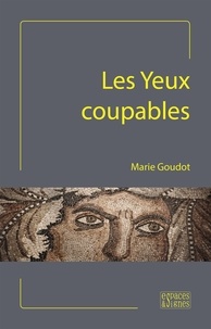 Marie Goudot - Les yeux coupables.