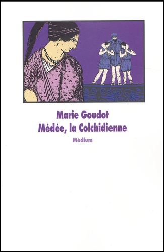 Marie Goudot - Medee, La Colchidienne.
