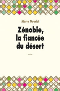 Marie Goudot - Zénobie, la fiancée du désert.