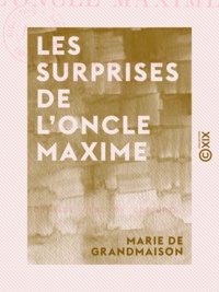 Marie Grandmaison (de) - Les Surprises de l'oncle Maxime.