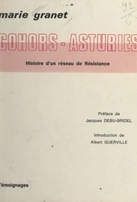 Marie Granet et René Dumas - Cohors-Asturies - Histoire d'un réseau de Résistance, 1942-1944.