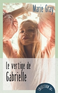 Ebook mobile téléchargement gratuit Le vertige de Gabrielle CHM PDB 9782897587819 par Marie Gray