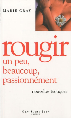 Marie Gray - Rougir - Un peu, beaucoup, passionnément, Nouvelles érotique.