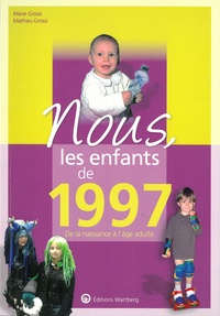 Marie Grossi et Mathieu Grossi - Nous, les enfants de 1997 - De la naissance à l'âge adulte.