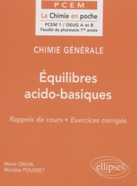 Marie Gruia et Michèle Polisset - Chimie Generale Deug A Et B. Equilibres Acido-Basiques, Rappels De Cours, Exercices Corriges.