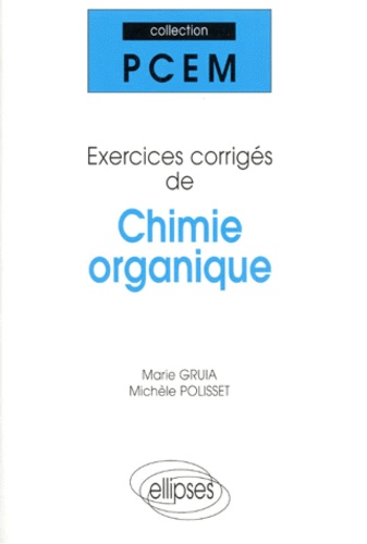 Marie Gruia et Michèle Polisset - Chimie organique. - Exercices corrigés.
