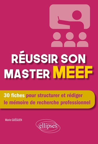 Réussir son master MEEF. 30 fiches pour structurer et rédiger le mémoire de recherche professionnel
