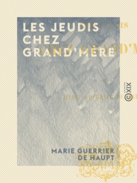 Marie Guerrier de Haupt - Les Jeudis chez grand'mère.
