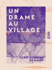 Marie Guerrier de Haupt - Un drame au village.