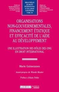 Marie Guimezanes - Organisations non-gouvernementales, financement étatique et efficacité de l'aide au développement - Une illustration des rôles des ONG en droit international.