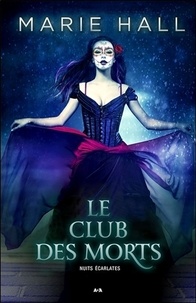 Marie Hall - Le club des morts - Nuits écarlates.