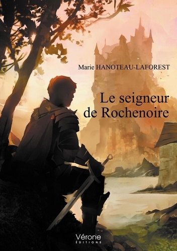 Marie Hanoteau-Laforest - Le seigneur de rochenoire.