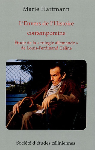 Marie Hartmann - L'envers de l'histoire contemporaine - Etude de la "trilogie allemande" de Louis-Ferdinand Céline.