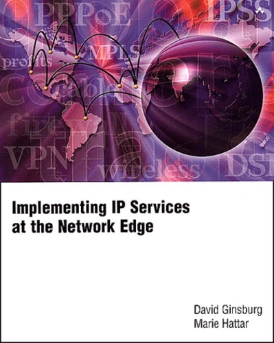 Marie Hattar et David Ginsburg - Implementing Ip Services At The Network Edge.