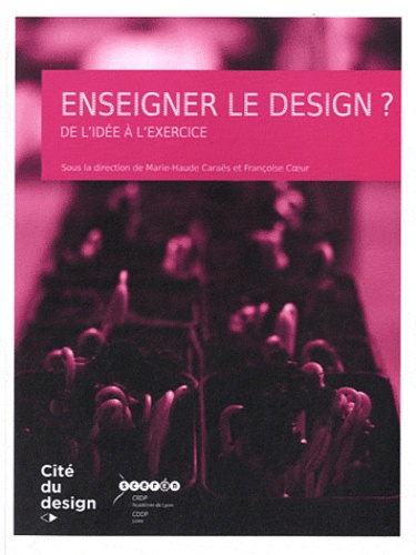 Marie-Haude Caraës et Françoise Coeur - Enseigner le design ? - De l'idée à l'exercice.
