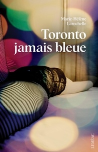 Marie-hel Larochelle - Toronto jamais bleue.