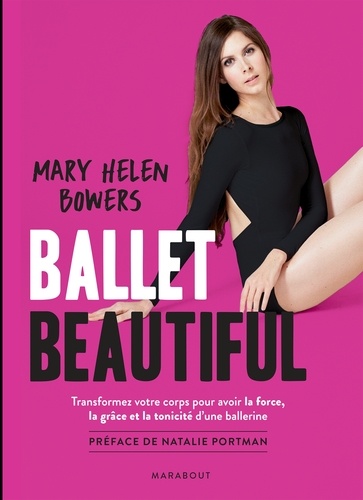 Ballet Beautiful. Transformez votre corps pour avoir la force, la grâce et la tonicité d une ballerine
