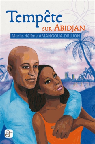 Marie-Hélène Amangoua Drujon - Tempête sur Abidjan.