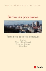 Marie-Hélène Bacqué et Emmanuel Bellanger - Banlieues populaires - Territoires, sociétés, politiques.