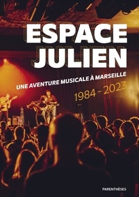 Marie-Hélène Balivet et Patrick Coulomb - Espace Julien, une aventure musicale à Marseille.