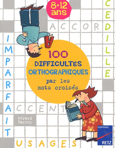 Marie-Hélène Barroy et Gérard Barroy - 100 Difficultes Orthographiques Par Les Mots Croises 8-12 Ans.