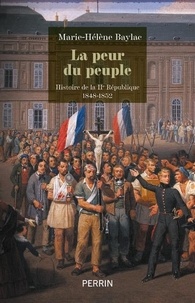 Marie-Hélène Baylac - De la peur du peuple - Histoire de la IIe République 1848-1852.