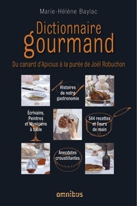 Marie-Hélène Baylac - Dictionnaire gourmand - Du canard d'Apicius à la purée de Joël Robuchon.