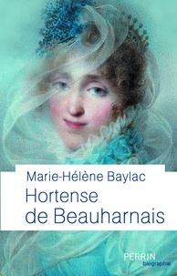 Marie-Hélène Baylac - Hortense de Beauharnais.
