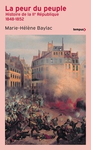 Marie-Hélène Baylac - La peur du peuple - Histoire de la IIe République 1848-1852.