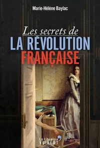 Marie-Hélène Baylac - Les Secrets de la Révolution française.