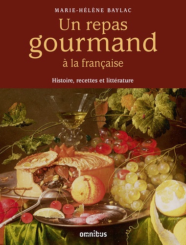 Marie-Hélène Baylac - Un repas gourmand à la française - Histoire, recettes et littérature.