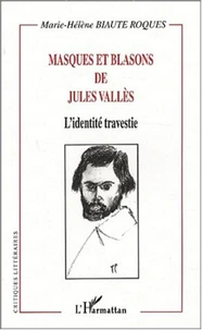 Masques et blasons de Jules Vallès. L'identité travestie