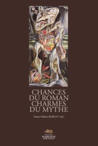 Marie-Hélène Boblet - Chances du roman charmes du mythe - Versions et subversions du mythe dans la fiction francophone depuis 1950.