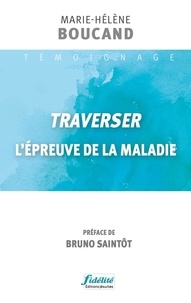 Marie-Hélène Boucand - Traverser la maladie.