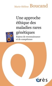 Marie-Hélène Boucand - Une approche éthique des maladies rares génétiques - Enjeux de reconnaissance et de compétence.