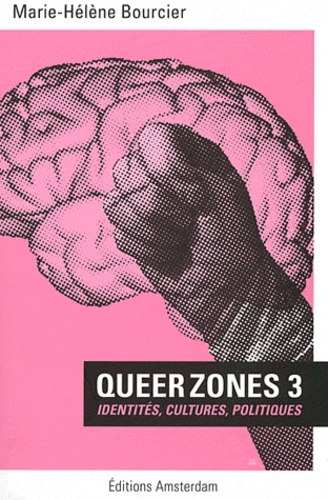 Marie-Hélène Bourcier - Queer Zones - Tome 3, Identités, cultures et politiques.