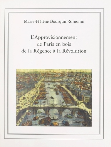 Marie-Hélène Bourquin-Simonin et  Faculté de droit et des scienc - L'approvisionnement de Paris en bois de la Régence à la Révolution (1715-1789) - Thèse pour le Doctorat ès sciences économiques, le 24 mars 1969.