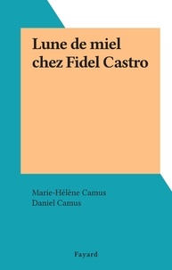 Marie-Hélène Camus et Daniel Camus - Lune de miel chez Fidel Castro.