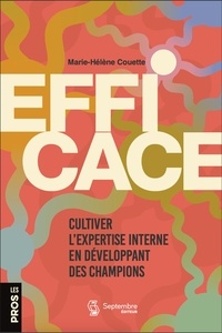 Marie-Hélène Caouette - Efficace - cultiver l'expertise interne en développant des champions.