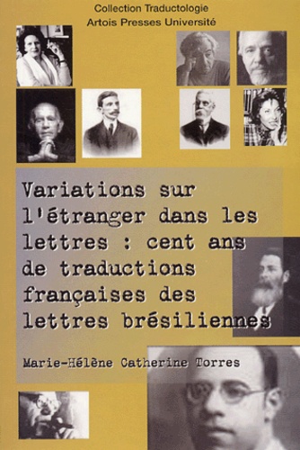 Marie-Hélène-Catherine Torres - Variations sur l'étranger dans les lettres : cent ans de traductions françaises des lettres brésiliennes.