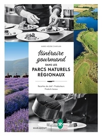 Marie-Hélène Chaplain - Itinéraire gourmand dans les parcs naturels régionaux - Recettes de chef, producteurs, Produits locaux.