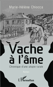 Marie-Hélène Chiocca - Vache à l'âme - Chronique d'une utopie rurale.