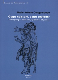 Marie-Hélène Congourdeau - Corps naissant, corps souffrant - Anthropologie, médecine, épidémies à Byzance.