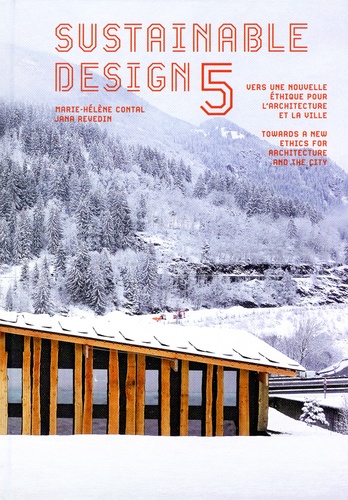 Marie-Hélène Contal et Jana Revedin - Sustainable Design - Vers une nouvelle étique pour l'architecture et la ville, Tome 5.