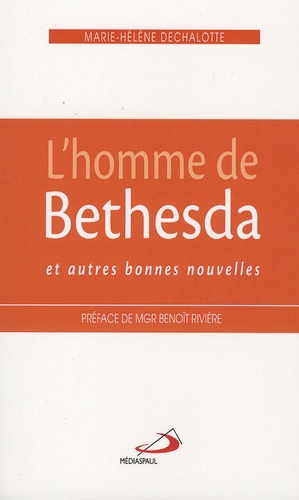 Marie-Hélène Dechalotte - L'homme de Bethesda et autres bonnes nouvelles.