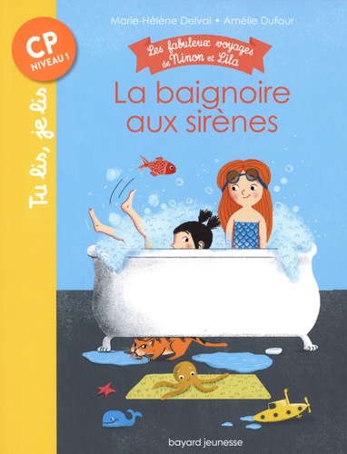 Marie-Hélène Delval et Amélie Dufour - Les fabuleux voyages de Ninon et Lila  : La baignoire aux sirènes.