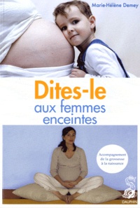 Marie-Hélène Demey - Dites-le aux femmes enceintes - Accompagnement de la grossesse à la naissance.