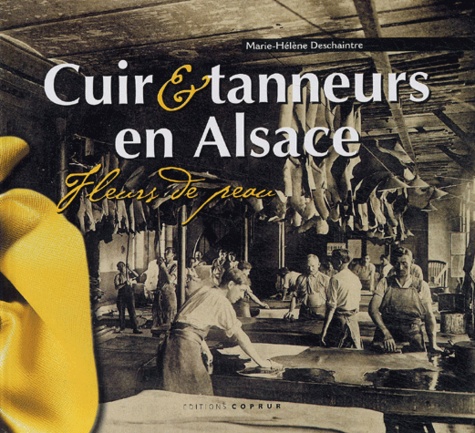 Marie-Hélène Deschaintre - Cuirs & tanneurs en Alsace - Fleurs de peau.